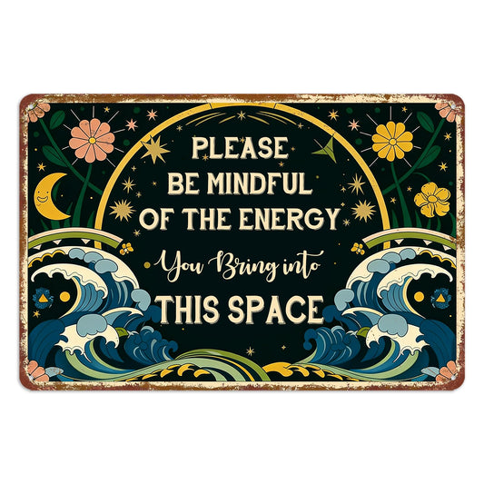 Please Be Mindful Of The Energy You Bring Into This Space Sign Meditation Yoga Room Decor Spiritual Metal Tin Wall Art Signs Home Decor With Positive Energy Meditation Spiritual Door Sign 8x12 Inch
